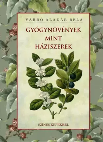 Prírodná lekáreň, bylinky Gyógynövények mint háziszerek - Aladár Béla Varró