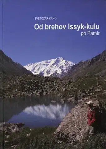 Cestopisy Od brehov Issyk-kulu po Pamír - Svetozár Krno