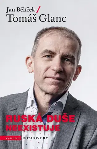 Fejtóny, rozhovory, reportáže Ruská duše neexistuje - Tomáš Glanc