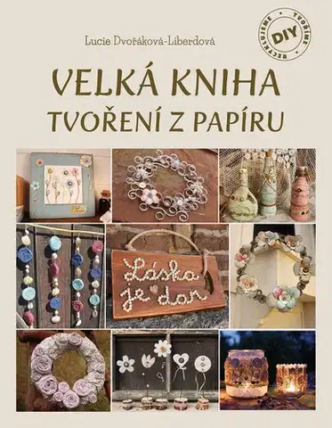 Umenie - ostatné Velká kniha tvoření z papíru - Lucie Dvořáková - Liberdová