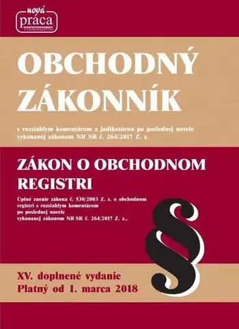 Obchodné právo Obchodný zákonník – XV. doplnené a aktualizované vydanie platné od 1. marca 2018 - Kolektív autorov