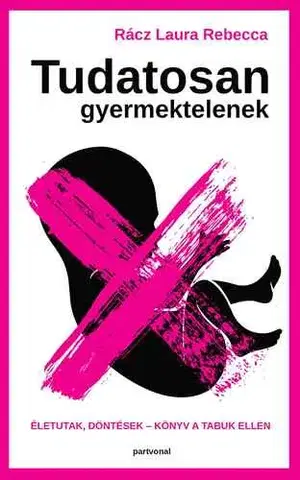 Partnerstvo a rodičovstvo - ostatné Tudatosan gyermektelenek - Laura Rebecca Rácz