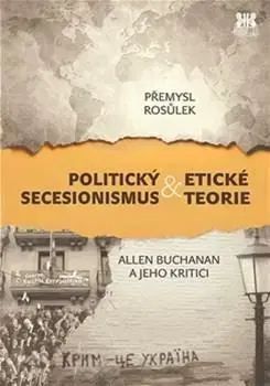 Politológia Politický secesionismus & Etické teorie - Přemysl Rosůlek