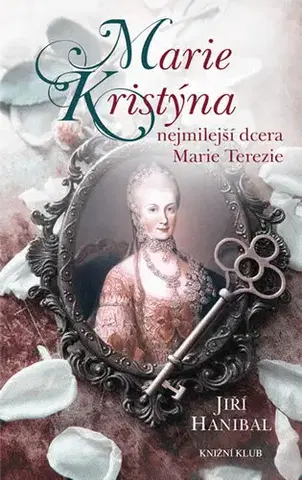 Historické romány Marie Kristina, nejmilejší dcera Marie Terezie - Jiří Hanibal