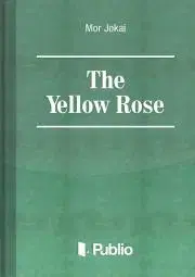 Svetová beletria The Yellow Rose - Mór Jókai
