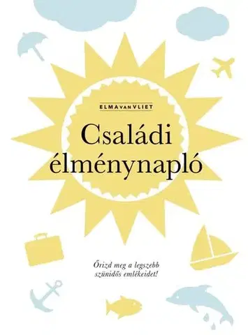 Citáty, výroky, aforizmy, príslovia, porekadlá Családi élménynapló - Vliet van Elma
