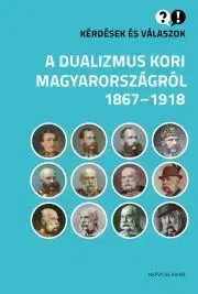 Svetové dejiny, dejiny štátov Kérdések és válaszok a dualizmus kori Magyarországról - Cieger András,Gábor Egry,Klement Judit