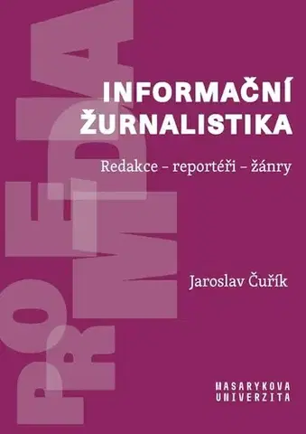 Odborná a náučná literatúra - ostatné Informační žurnalistika: Redakce – reportéři – žánry - Jaroslav Čuřík