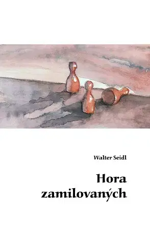Česká beletria Hora zamilovaných - Walter Seidl,Ingeborg Fialová-Fürstová
