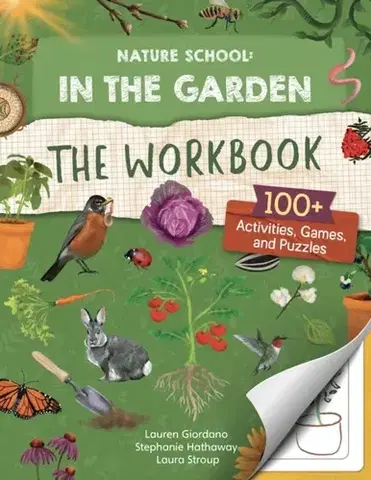 Encyklopédie pre deti a mládež - ostatné Nature School: In the Garden: The Workbook - Laura Stroup,Stephanie Hathaway,Lauren Giordano