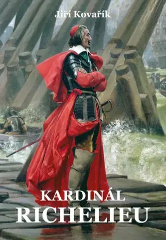 História Kardinál Richelieu - Jiří Kovařík