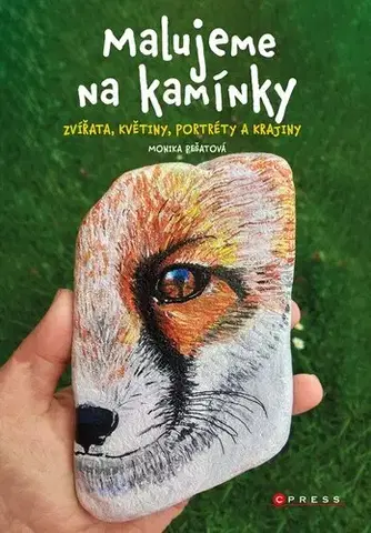 Kreslenie, maľovanie Malujeme na kamínky: Zvířata, květiny, portréty a krajiny - Monika Pešatová
