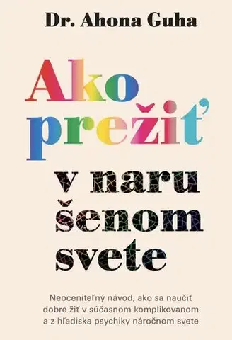 Psychológia, etika Ako prežiť v narušenom svete - Ahona Guha