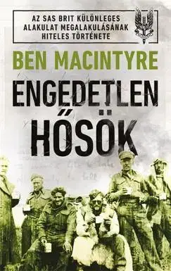 Historické romány Engedetlen hősök - Ben Macintyre