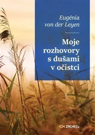 Kresťanstvo Moje rozhovory s dušami v očistci - Eugénia von der Leye