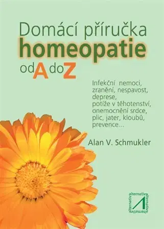 Homeopatia Domácí příručka homeopatie od A do Z - Alan V. Schmukler