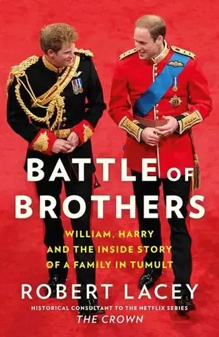 Osobnosti Battle Of Brothers: William, Harry And The Inside Story Of A Family In Tumult - Robert Lacey
