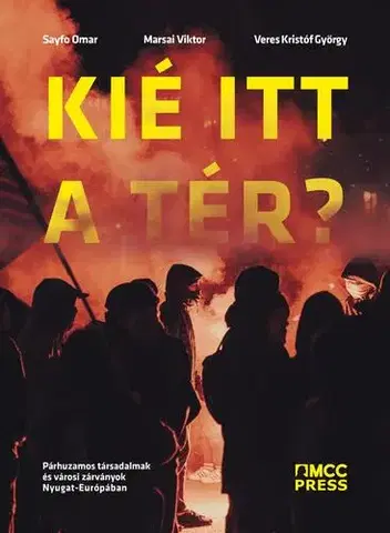 Sociológia, etnológia Kié itt a tér? - Marsai Viktor (szerk.),Omar Sayfo,Veres Kristóf György