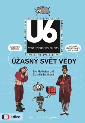 Veda a technika Úžasný svět vědy U6 - Eva Hadwigerová,Kamila Teslíková