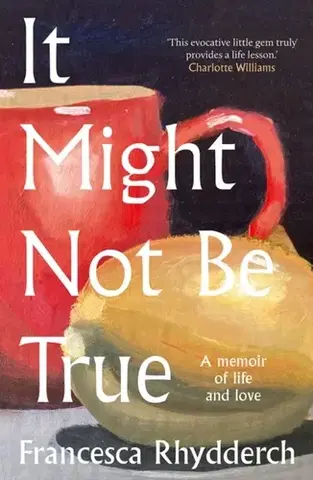 Biografie - Životopisy It Might Not Be True - Francesca Rhydderch