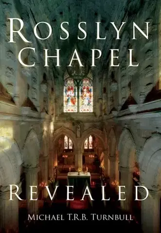 História Rosslyn Chapel Revealed - Michael T R B Turnbull