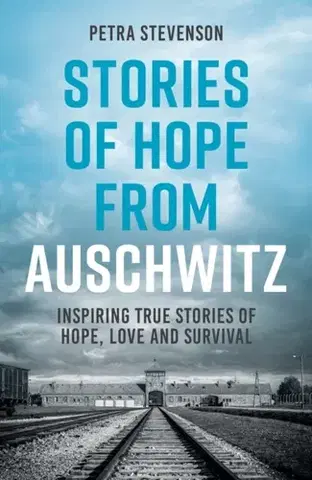 História Stories of Hope from Auschwitz - Petra Stevenson
