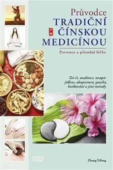 Čínska medicína Průvodce tradiční čínskou medicínou - Zhang Yifang