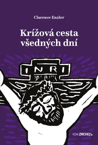 Kresťanstvo Krížová cesta všedných dní - Clarence J. Enzler