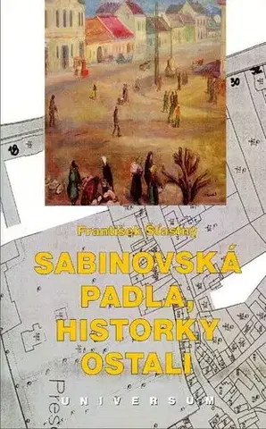 História - ostatné Sabinovská padla, historky ostali - František Šťastný