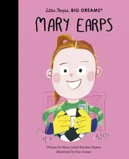 Encyklopédie pre deti a mládež - ostatné Mary Earps - Little People, Big Dreams - Maria Isabel Sanchez Vegara,Ana Gómez