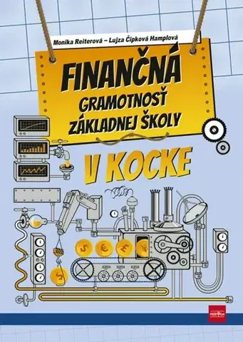 Učebnice pre ZŠ - ostatné Finančná gramotnosť ZŠ v kocke - Monika Reiterová,Lujza Čipková-Hamplová