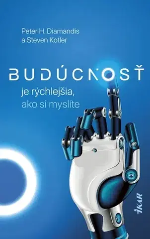 Veda, technika, elektrotechnika Budúcnosť je rýchlejšia, ako si myslíte - Peter H. Diamandis,Steven Kotler,Martin Katuščák