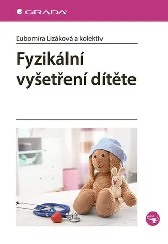 Pediatria Fyzikální vyšetření dítěte - Ľubomíra Lizáková,Kolektív autorov