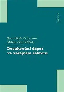 Ekonómia, manažment - ostatné Dosahování úspor ve veřejném sektoru - František Ochrana,Milan Jan Půček