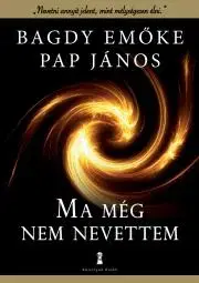 Psychológia, etika Ma még nem nevettem - Emöke Bagdy,János Papp