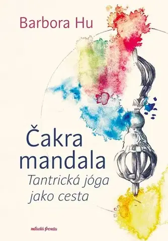 Joga, meditácia Čakra mandala - Tantrická jóga jako cesta - Barbora Hu