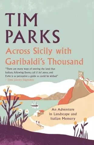 Novely, poviedky, antológie Across Sicily with Garibaldi's Thousand - Tim Parks