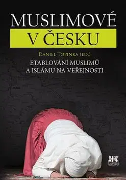 Sociológia, etnológia Muslimové v Česku - Daniel Topinka