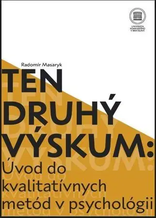 Pre vysoké školy Ten druhý výskum: Úvod do kvalitatívnych metód v psychológií - Radomír Masaryk