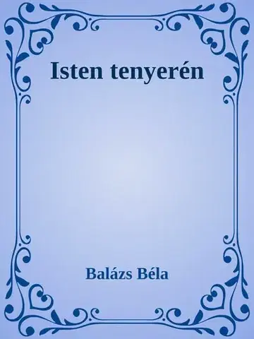 Svetová beletria Isten tenyerén - Béla Balázs