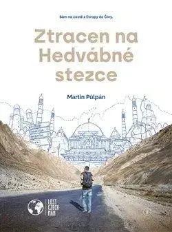 Cestopisy Ztracen na Hedvábné stezce: Sám na cestě z Evropy do Číny - Martin Půlpán