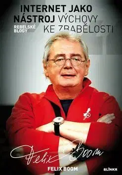 Politológia Internet jako nástroj výchovy ke zbabělosti - Felix Boom
