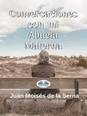 Ezoterika - ostatné Conversaciones Con Mi Abuela Materna - Moisés De La Serna Juan