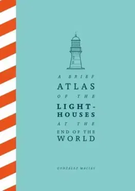 Svetová beletria A Brief Atlas of the Lighthouses at the End of the World - González Macías