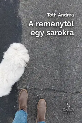 Beletria - ostatné A reménytől egy sarokra - Andrea Tóth