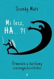 Psychológia, etika Mi lesz, HA ... ?! - Máté Szondy