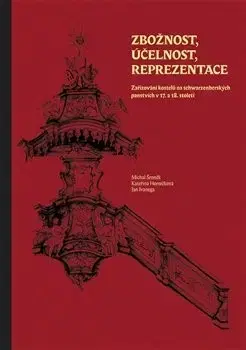 Historické pamiatky, hrady a zámky Zbožnost, účelnost, reprezentace - Kateřina Horníčková,Jan Ivanega,Michal Šroněk