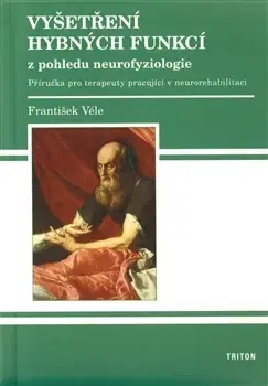 Medicína - ostatné Vyšetření hybných funkcí z pohledu neurofyziologie - František Véle