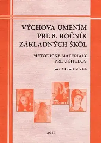 Učebnice pre ZŠ - ostatné Výchova umením pre 8. ročník ZŠ - Metodické materiály pre učiteľov - Jana Schubertová