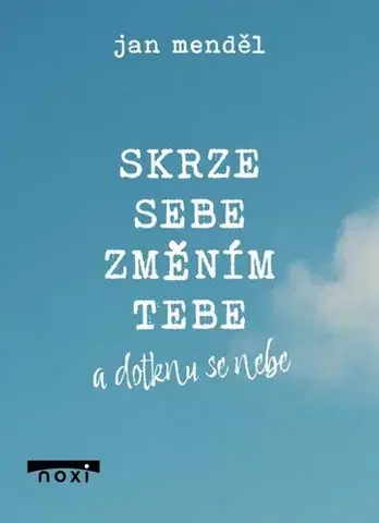Duchovný rozvoj Skrze sebe změním tebe a dotknu se nebe - Jan Menděl